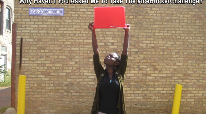 Why Haven’t You Asked Me To Take The #IceBucketChallenge?